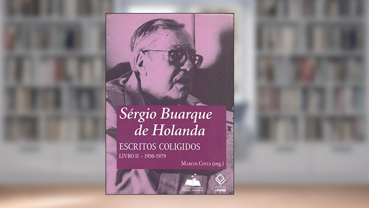 Capa de Sérgio Buarque de Holanda: escritos coligidos - Livro II: 1950-1979: Volume 2, do autor Sérgio Buarque de Holanda