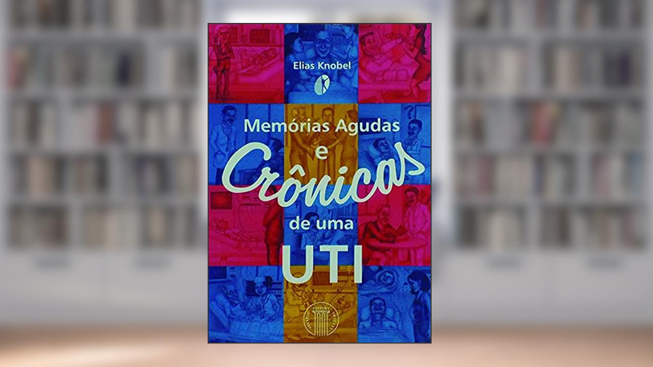 Capa de Memórias Agudas e Crônicas de uma UTI, do autor Elias Knobel