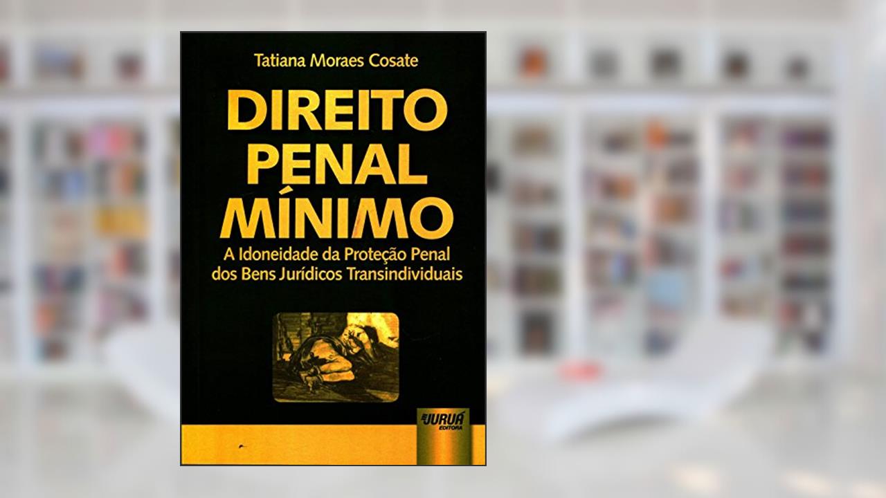 Capa de Direito Penal Mínimo - A Idoneidade da Proteção Penal dos Bens Jurídicos Transindividuais, do autor Tatiana Moraes Cosate