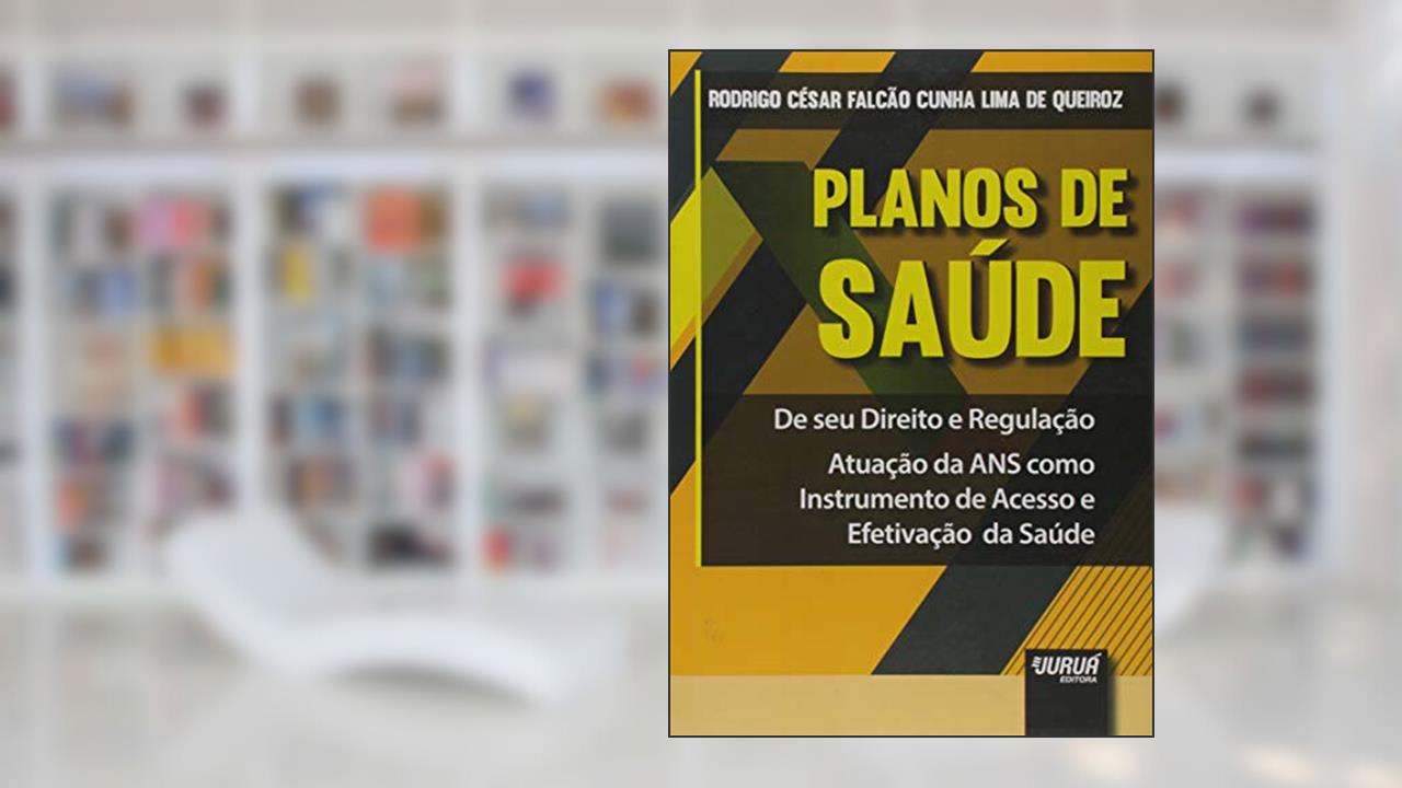 Capa de Planos de Saúde - De Seu Direito e Regulação - Atuação da ANS como Instrumento de Acesso e Efetivação da Saúde, do autor Rodrigo César Falcão Cunha Lima de Queiroz