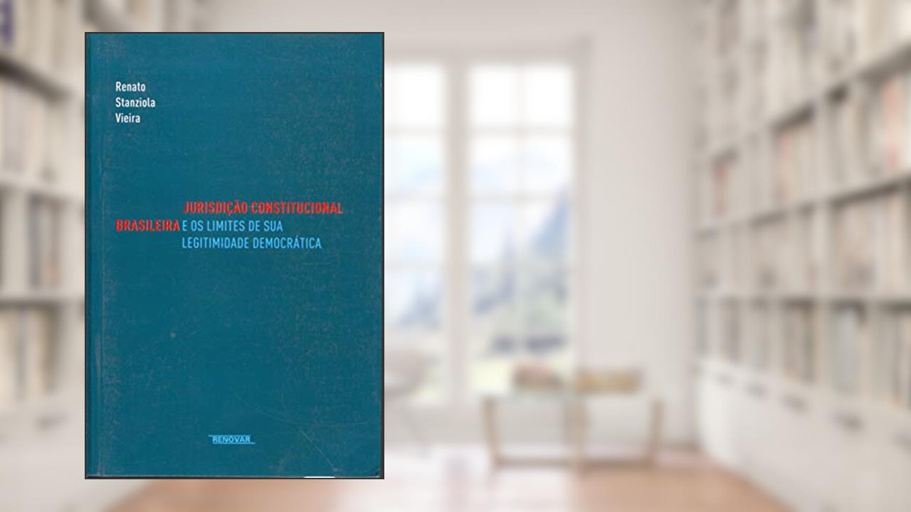 Capa de Jurisdição Constitucional Brasileira e os Limites de sua Legitimidade Democrática, do autor Renato Stanziola Vieira