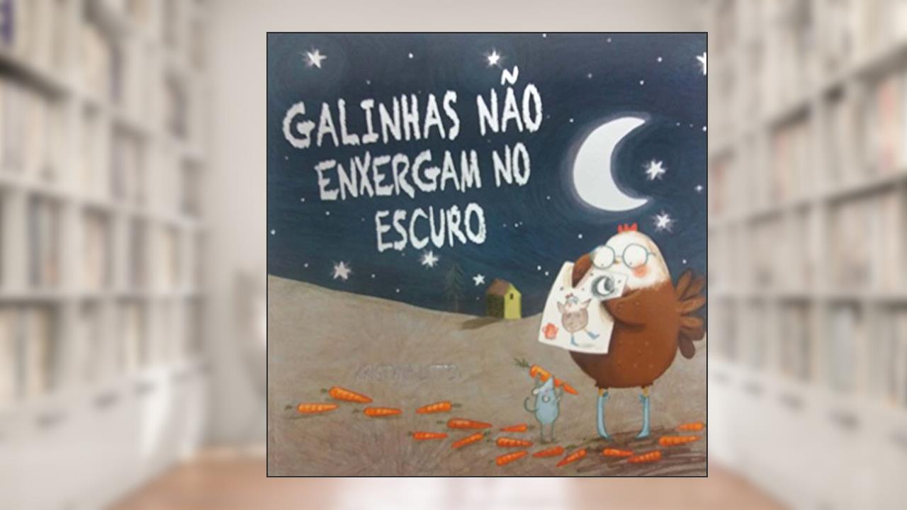 Capa de Galinhas não enxergam no escuro, do autor Kristyna Litten