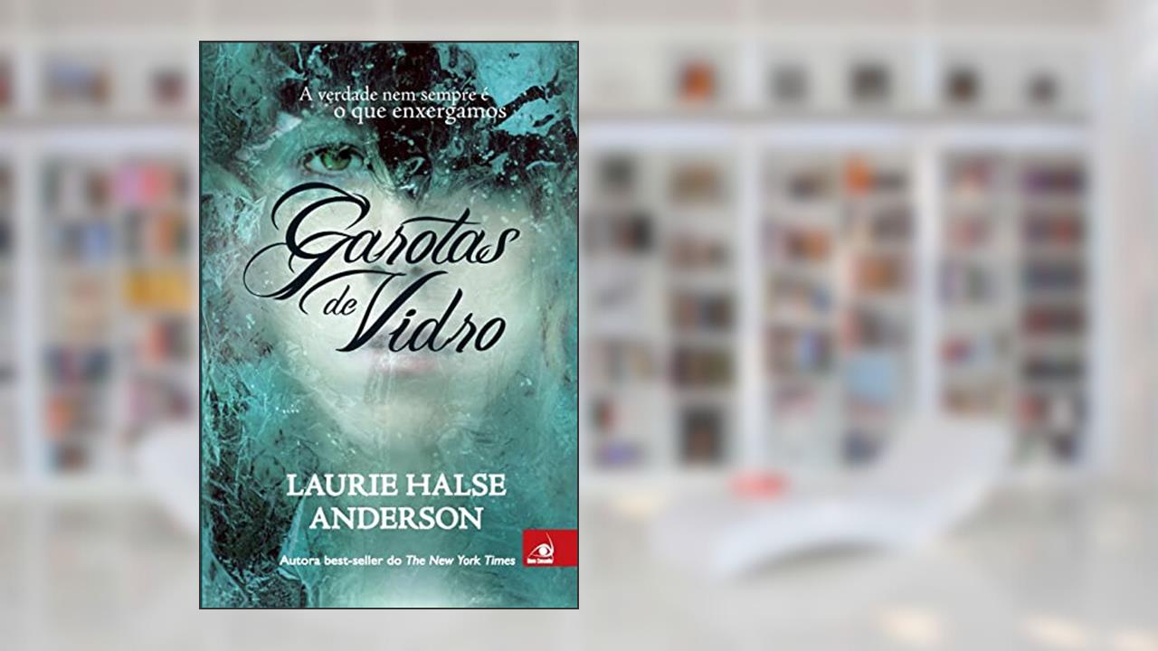 Capa de Garotas De Vidro - A Verdade Nem Sempre E O Que Enxergamos, do autor LAURIE HALSE ANDERSON