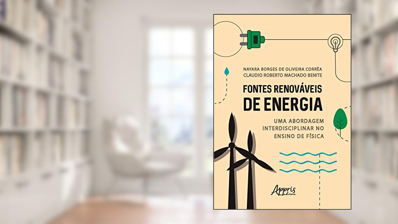 Capa de Fontes renováveis de energia: uma abordagem interdisciplinar no ensino de física, do autor Claudio Roberto Machado Benite; Nayara Borges de Oliveira