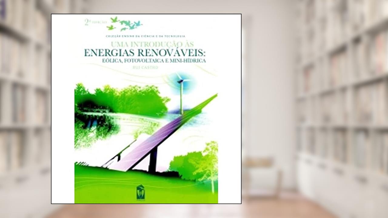Capa de Uma Introdução às Energias Renováveis. Eólica, Fotovoltaica e Mini-Hídrica, do autor Rui Castro