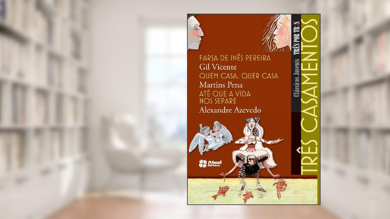 Capa de Três casamentos - Farsa de Inês Pereira / Quem casa, quer casa / Até que a vida nos separe, do autor Gil Vicente; Martins Pena; Alexandre Azevedo