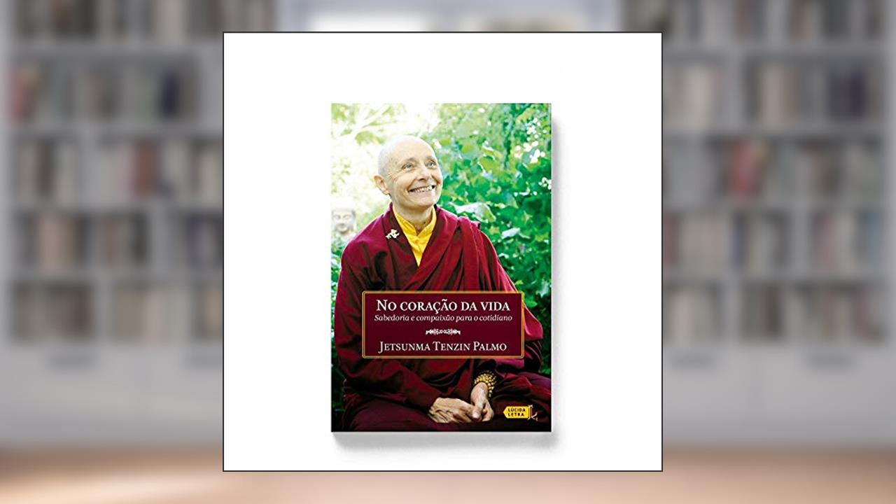 Capa de No Coração da Vida. Sabedoria e Compaixão Para O Cotidiano, do autor Jetsunma Tenzin Palmo