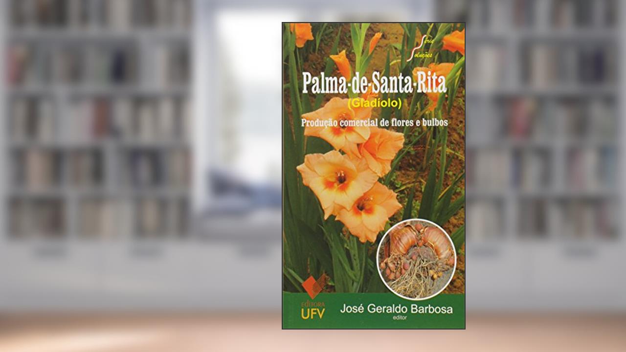 Capa de Palma-de-Santa-Rita. Produção Comercial de Flores e Bulbos, do autor José Geraldo Barbosa