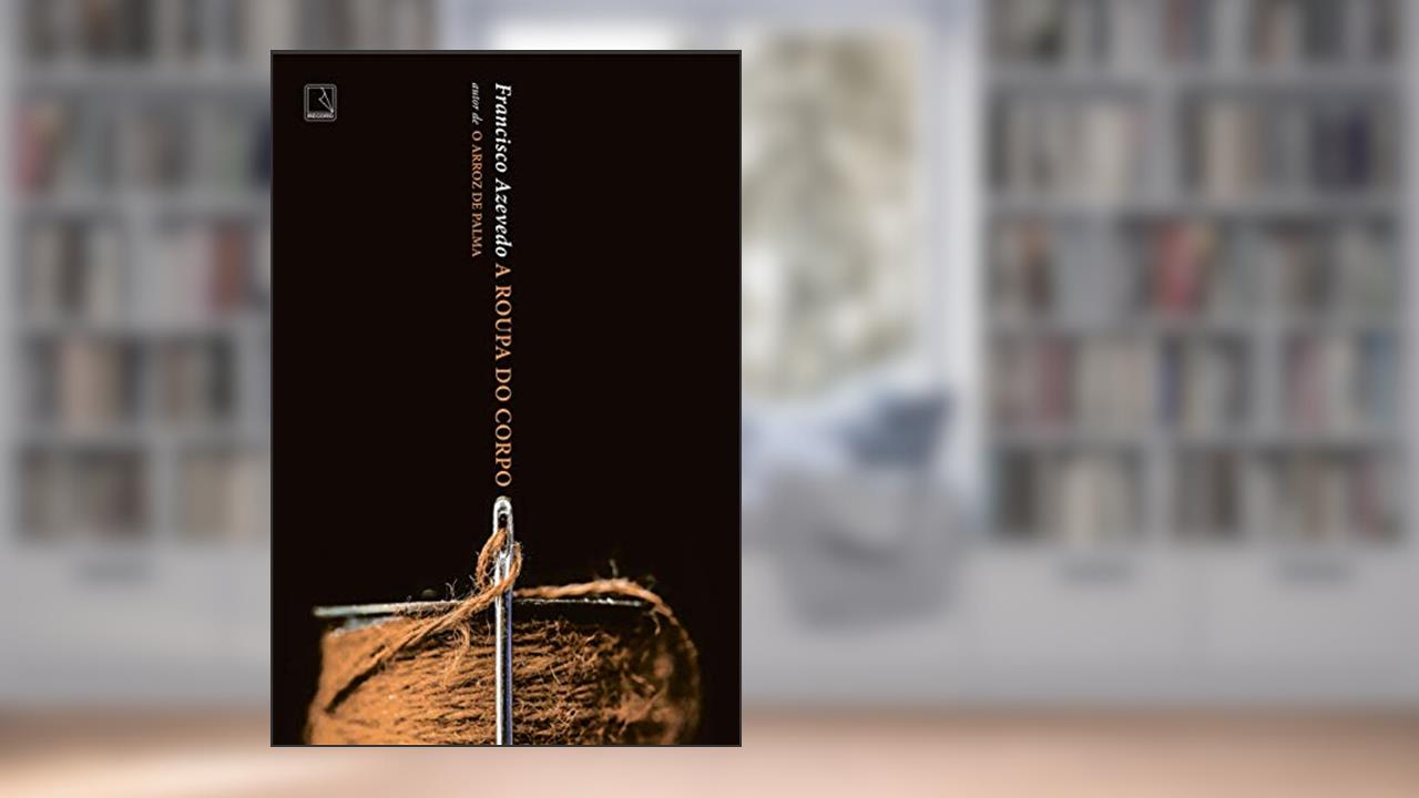Capa de A roupa do corpo, do autor Francisco Azevedo