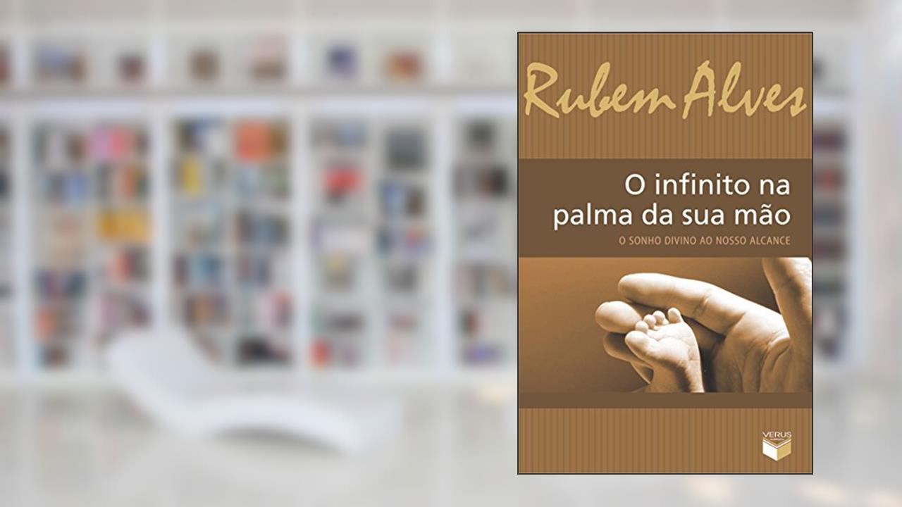 Capa de O infinito na palma da sua mão; O sonho divino ao nosso alcance, do autor Rubem Alves