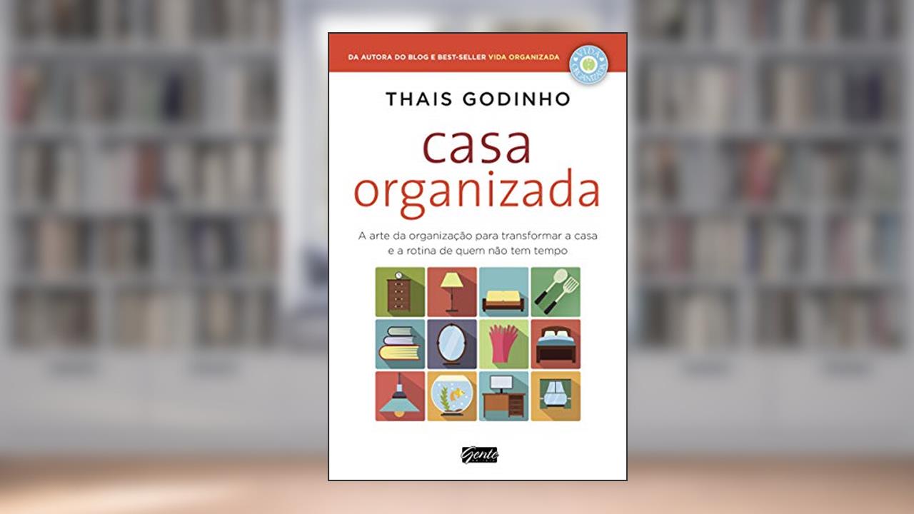 Capa de Casa Organizada: A arte da organização para transformar a casa e a rotina de quem não tem tempo, do autor Thais Godinho