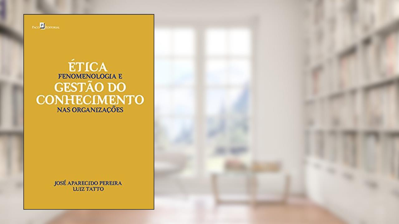 Capa de Ética, Fenomenologia e Gestão do Conhecimento nas Organizações, do autor José Aparecido Pereira