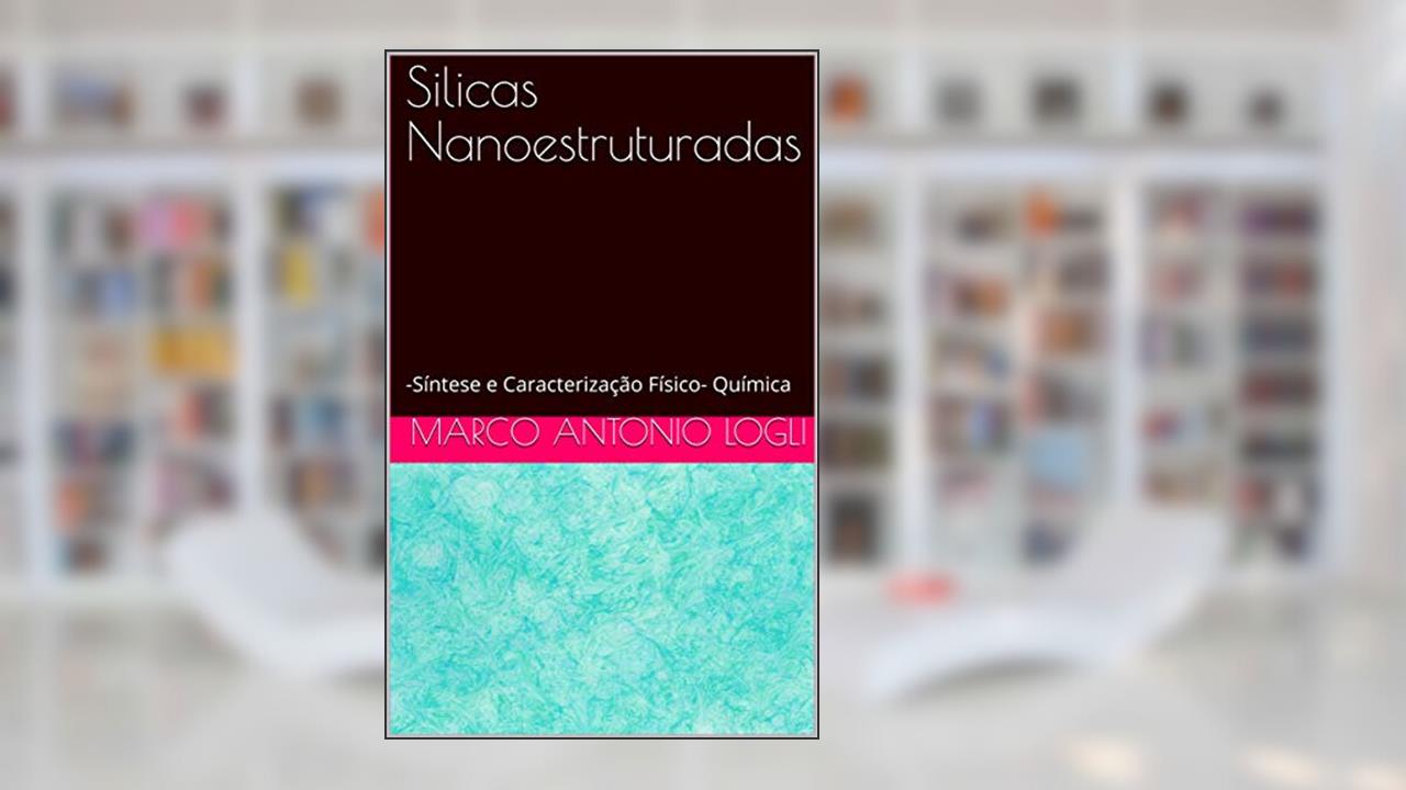 Capa de Silicas Nanoestruturadas : -Síntese e Caracterização Físico- Química, do autor Marco Antonio Logli