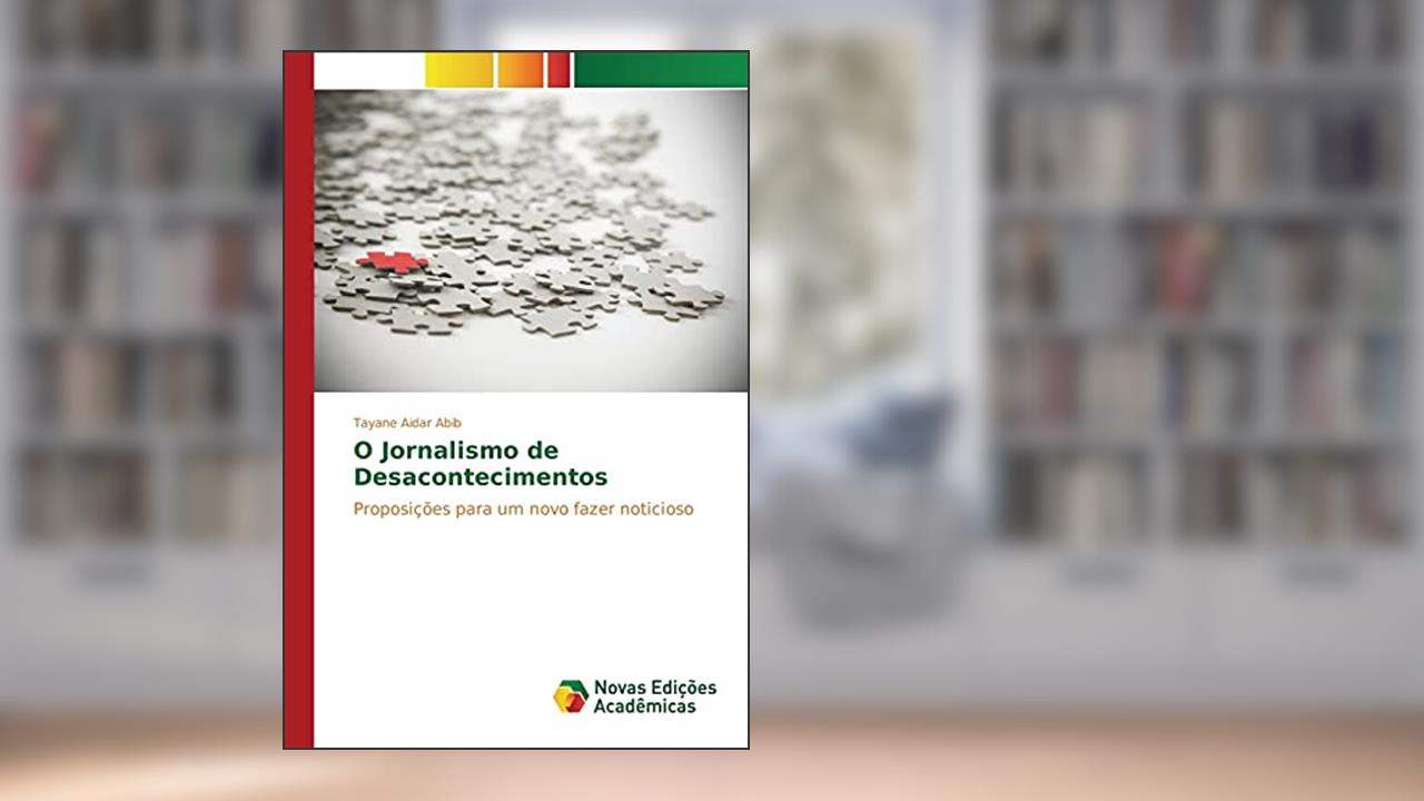 Capa de O Jornalismo de Desacontecimentos: Proposições para um novo fazer noticioso, do autor Aidar Abib Tayane