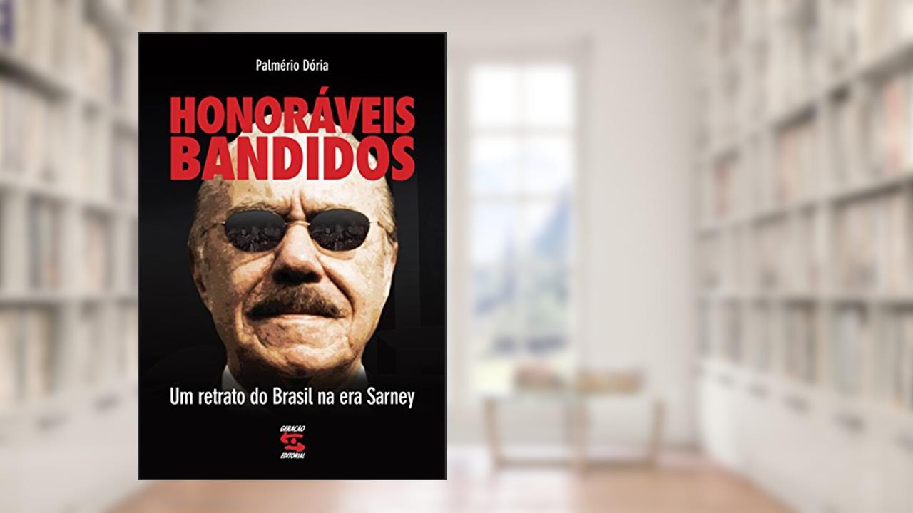 Capa de Honoráveis bandidos: Um retrato do Brasil na era Sarney, do autor Palmério Dória