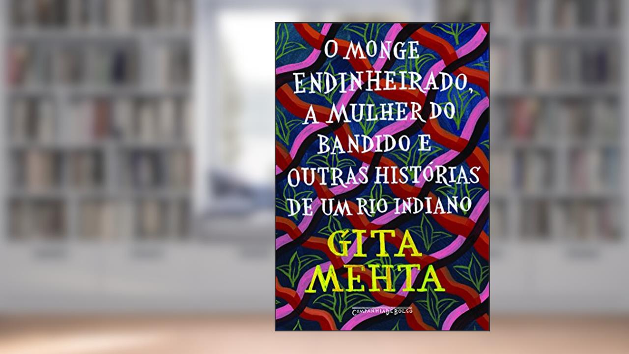 Capa de O monge endinheirado mulher do bandido e outras histórias de um rio indiano, do autor Gita Mehta