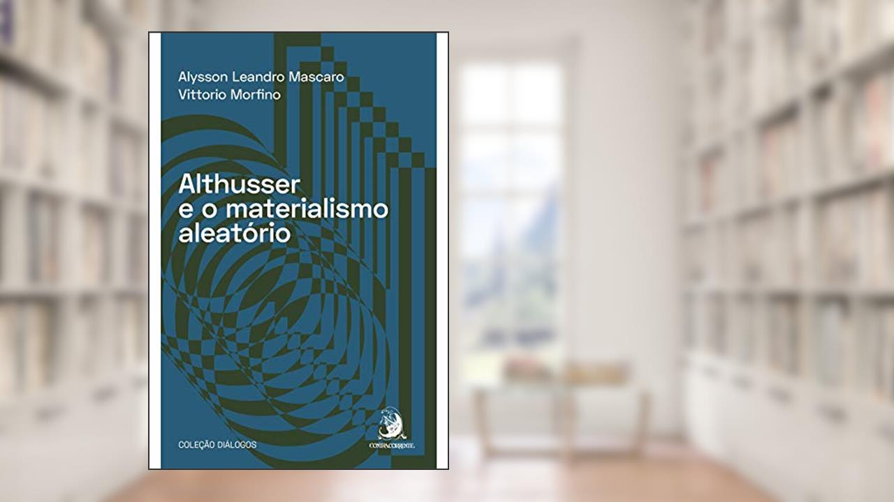 Capa de Althusser e o Materialismo Aleatório, do autor Alysson Leandro Mascaro; Vittorio Morfino