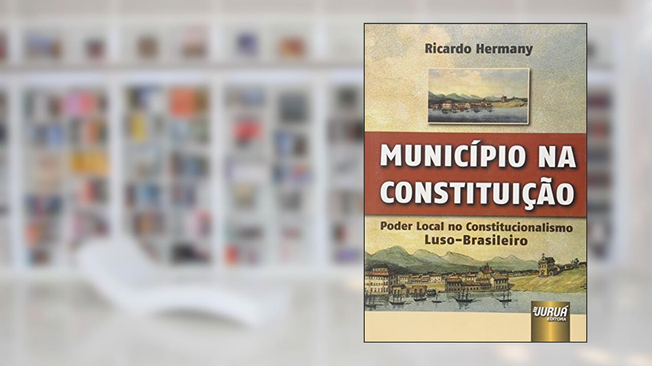 Capa de Município na Constituição - Poder Local no Constitucionalismo Luso-Brasileiro, do autor Ricardo Hermany