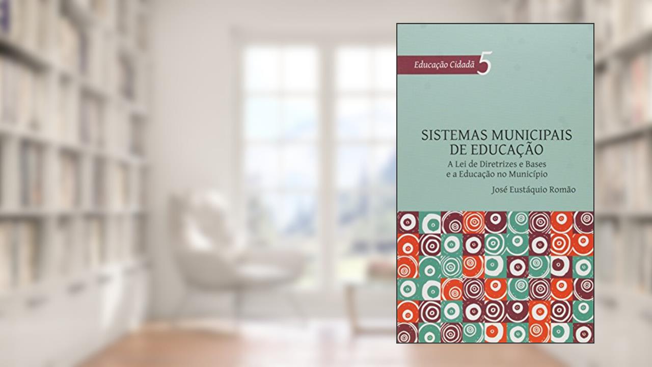 Capa de Sistemas Municipais de Educação. A Lei de Diretrizes e Bases e a Educação no Município - Volume 5. Série Educação Cidadã, do autor José Eustáquio Romão