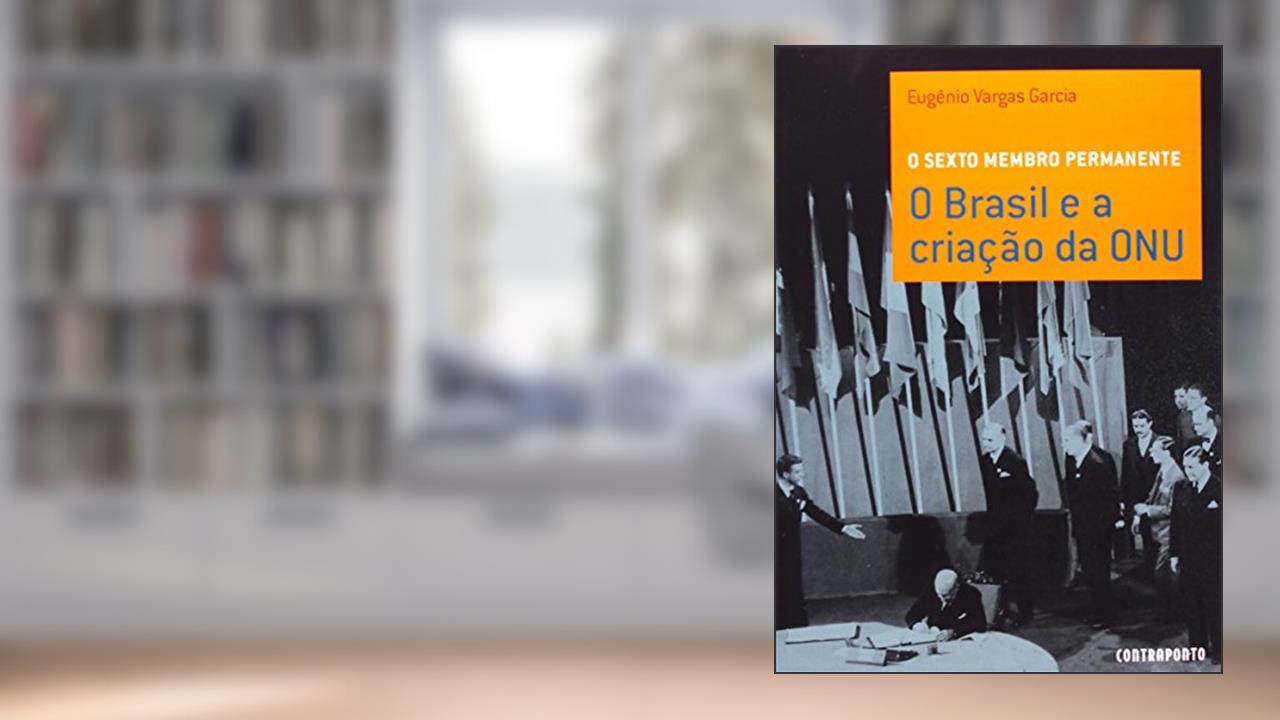 Capa de O Sexto Membro Permanente - O Brasil E A Criacao, do autor Eugenio Vargas Garcia