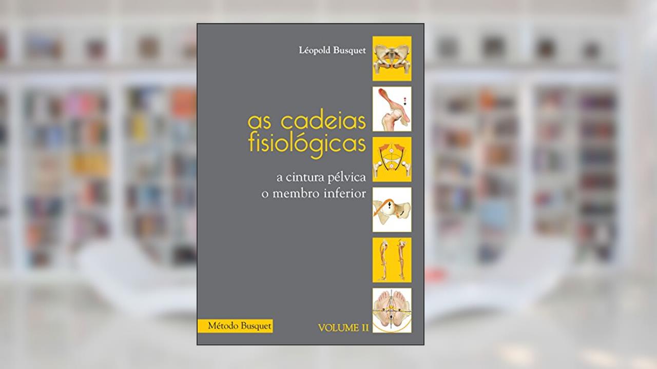 Capa de As cadeias fisiológicas- o membro inferior: A cintura pélvica, o membro inferior, do autor Léopold Busquet