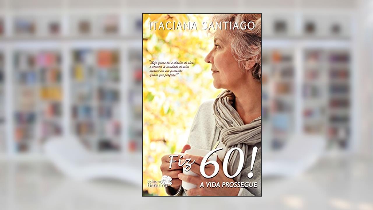 Capa de Fiz 60: A vida prossegue, do autor Itaciana Santiago
