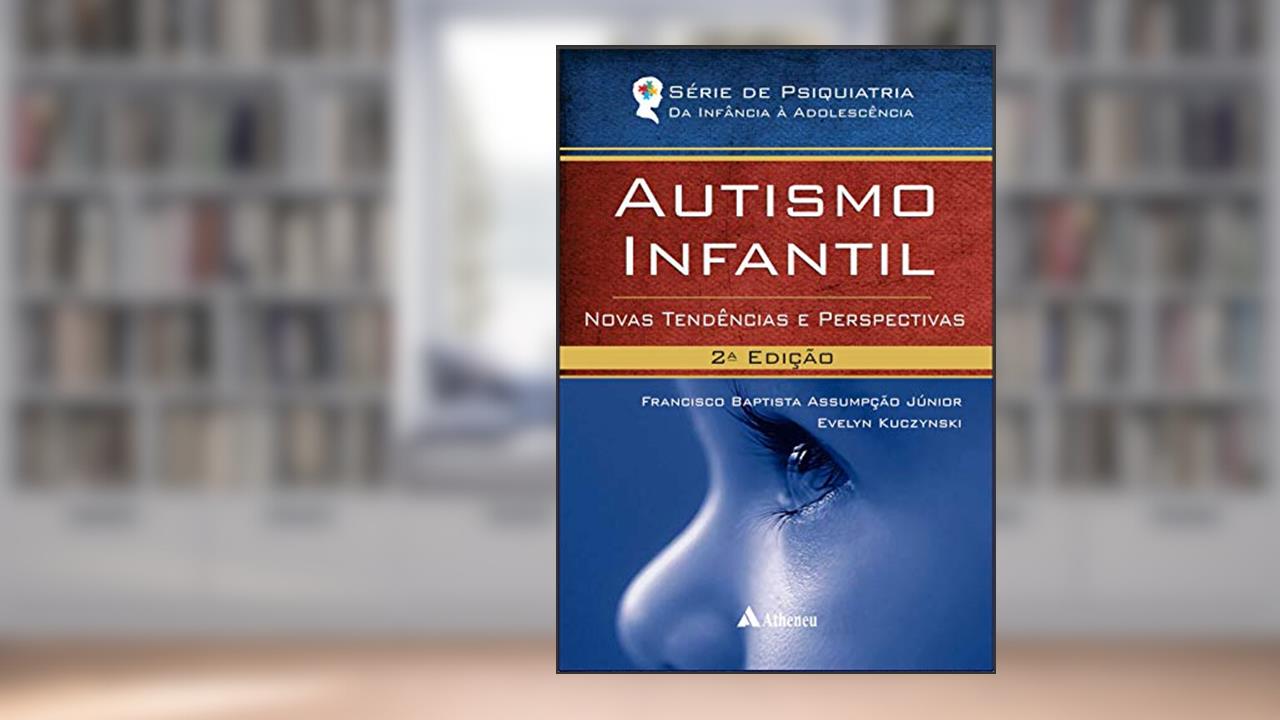 Capa de Autismo Infantil: Novas Tendências e Perspectivas, do autor Francisco Baptista Assumpção Júnior; Evelyn Kuczynski