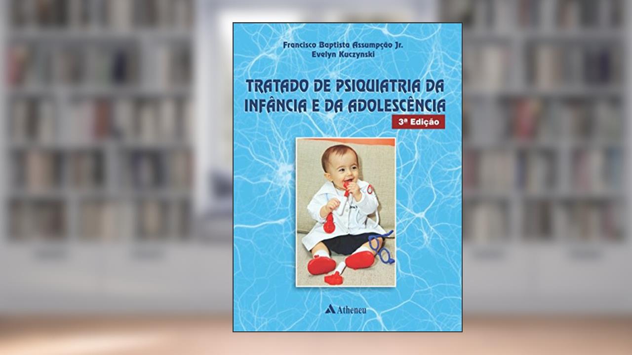 Capa de Tratado de Psiquiatria da Infância e da Adolescência, do autor Franscisco Baptista Assumpção Jr.; Evelyn Kuczynski