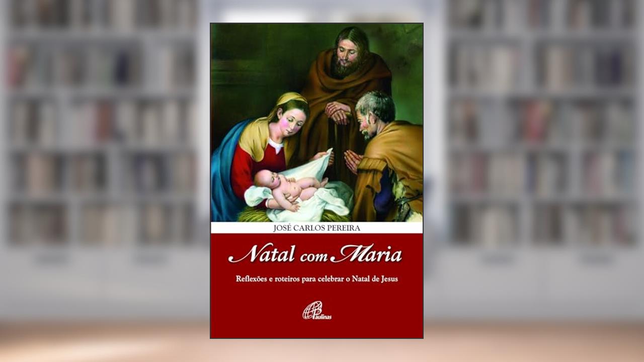 Capa de Natal com Maria: Reflexões e roteiros para celebrar o Natal de Jesus, do autor José Carlos Pereira