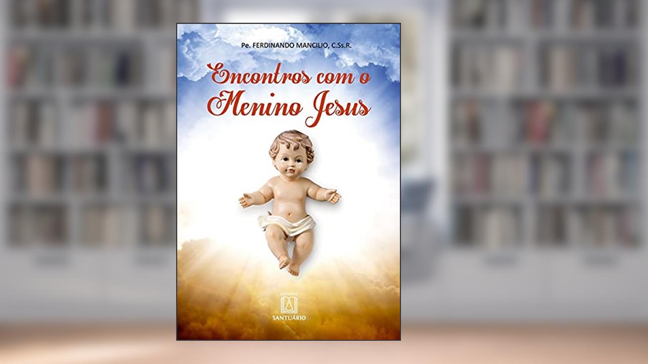 Capa de Encontros com o Menino Jesus, do autor C.Ss.R. Pe. Ferdinando Mancílio
