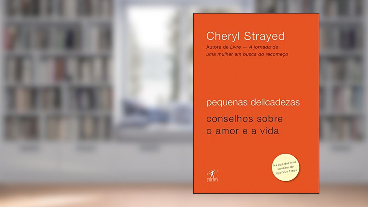 Capa de Pequenas delicadezas: Conselhos sobre o amor e a vida, do autor Cheryl Strayed
