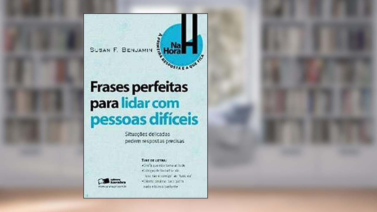 Capa de Frases perfeitas para lidar com pessoas difíceis: Situações delicadas pedem respostas precisas, do autor Susan F. Benjamin