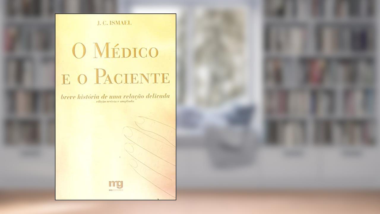 Capa de O médico e o paciente: breve história de uma relação delicada, do autor J. C. Ismael
