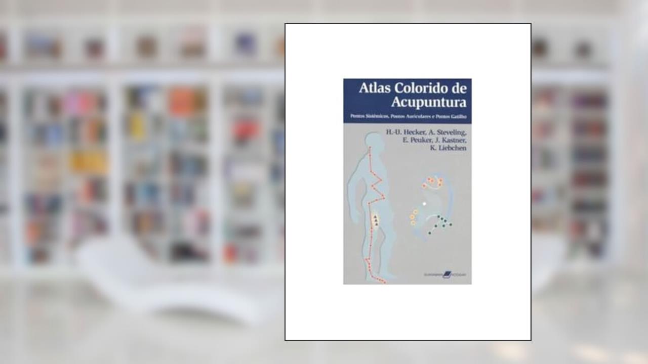 Capa de Atlas Colorido de Acupuntura - Pontos Sistêmicos, Pontos Auriculares e Ponto-Gatilho: Pontos Sistêmicos, Pontos Auriculares e Pontos Gatilho, do autor Hecker