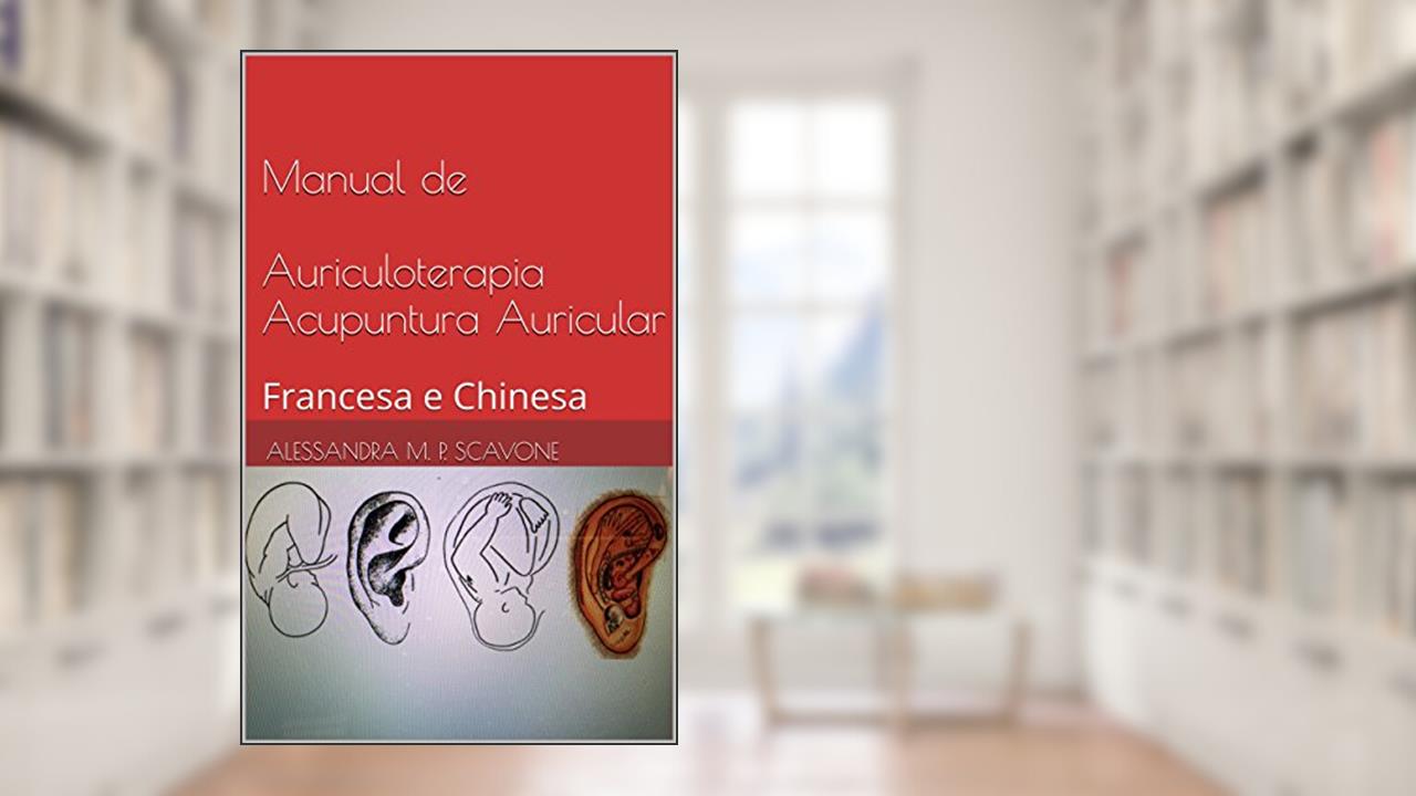Capa de Manual de Auriculoterapia Acupuntura Auricular: Francesa e Chinesa, do autor Alessandra M. P. Scavone