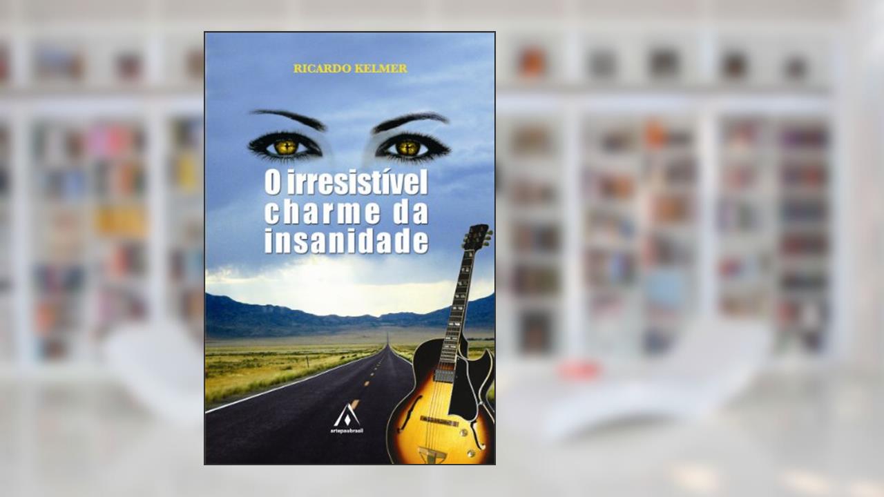 Capa de O Irresistível Charme da Insanidade, do autor Ricardo Kelmer