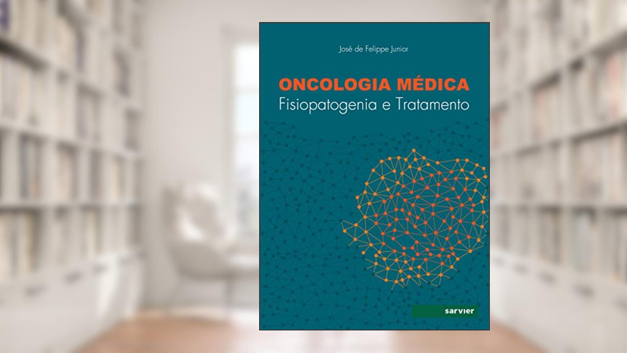 Capa de Oncologia médica: Fisiopatogenia e tratamento, do autor José de Felippe Junior