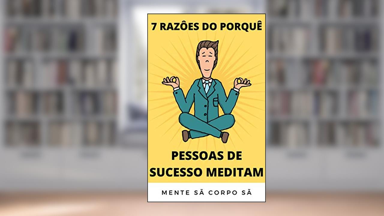 Capa de 7 RAZÕES DO PORQUÊ AS PESSOAS DE SUCESSO MEDITAM, do autor jerry coloia