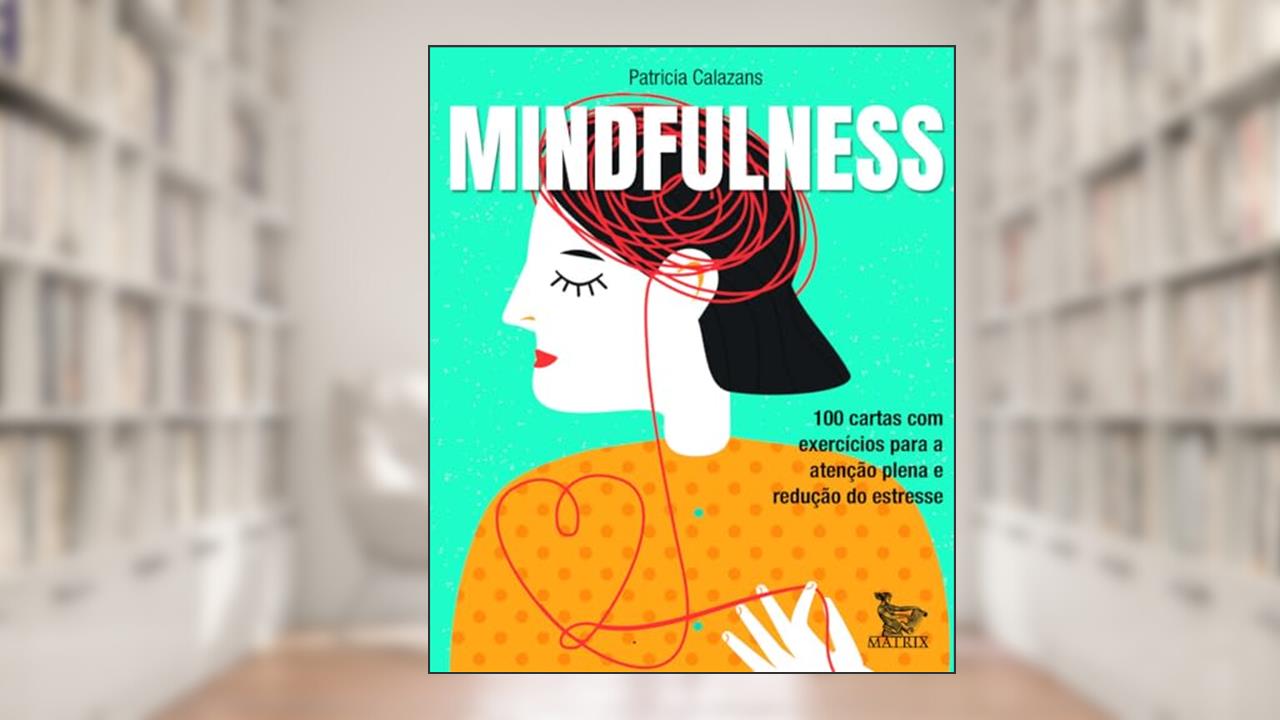 Capa de Mindfulness: 100 cartas com exercícios para a atenção plena e redução de estresse, do autor Patricia Calazans