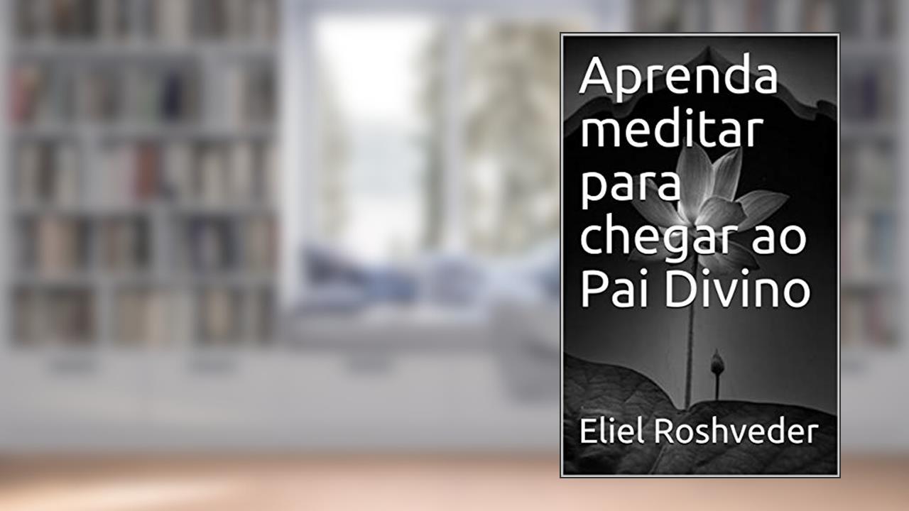 Capa de Aprenda meditar para chegar ao Pai Divino, do autor Eliel Roshveder
