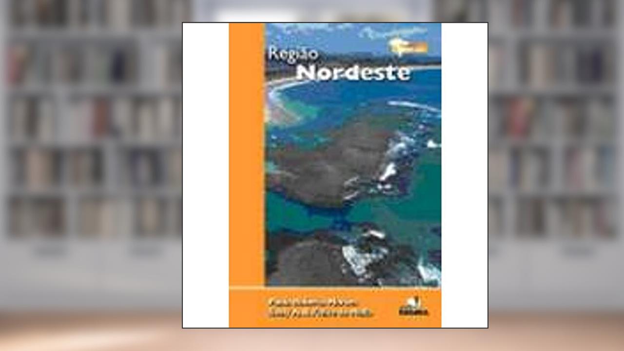 Capa de Região Nordeste - Coleção Expedição Brasil, do autor P. R. Moraes; S. A. R. Mello