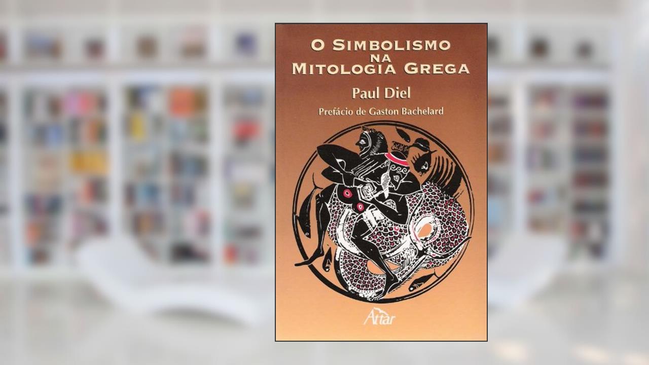 O Simbolismo na Mitologia Grega, do autor Paul Diel