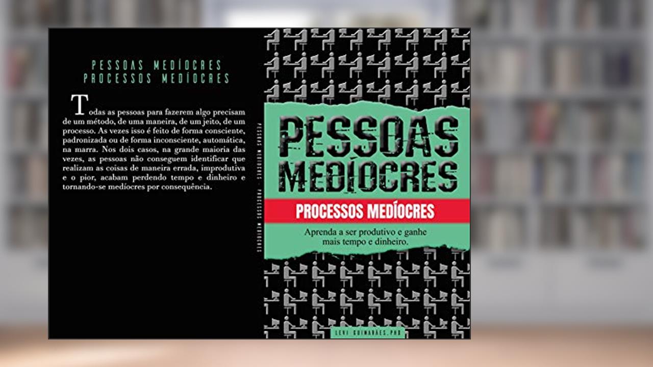 Capa de Pessoas medíocres, processos medíocres.: Aprenda a ser mais produtivo e ganhe tempo e dinheiro, do autor Levi Guimarães