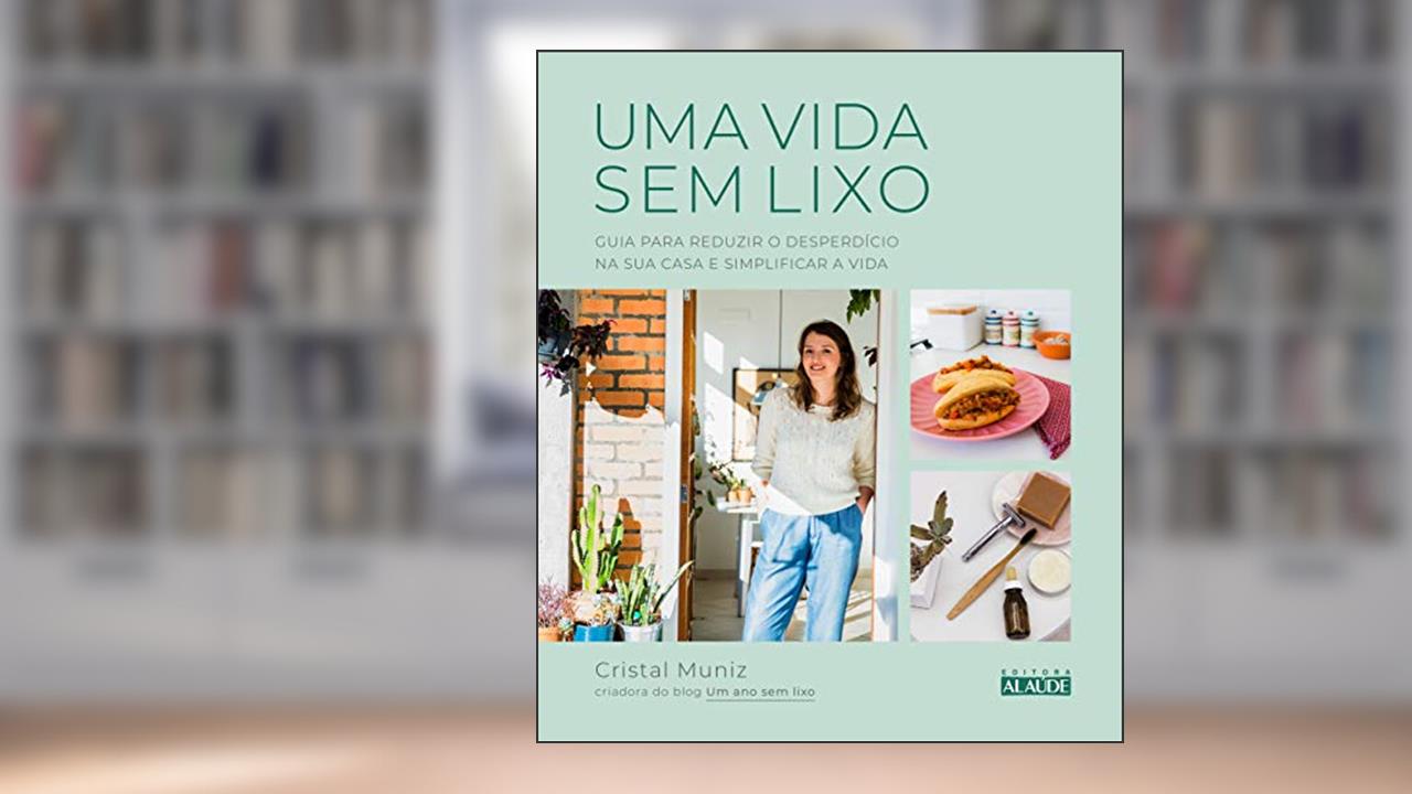 Capa de Uma Vida sem Lixo: Guia Para Reduzir o Desperdício na sua Casa e Simplificar a Vida, do autor Cristal Muniz