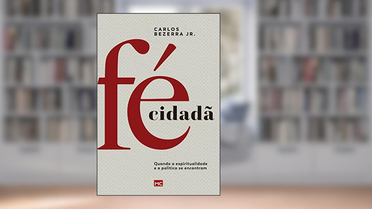 Capa de Fé Cidadã: Quando a espiritualidade e a política se encontram, do autor Carlos Bezerra Junior