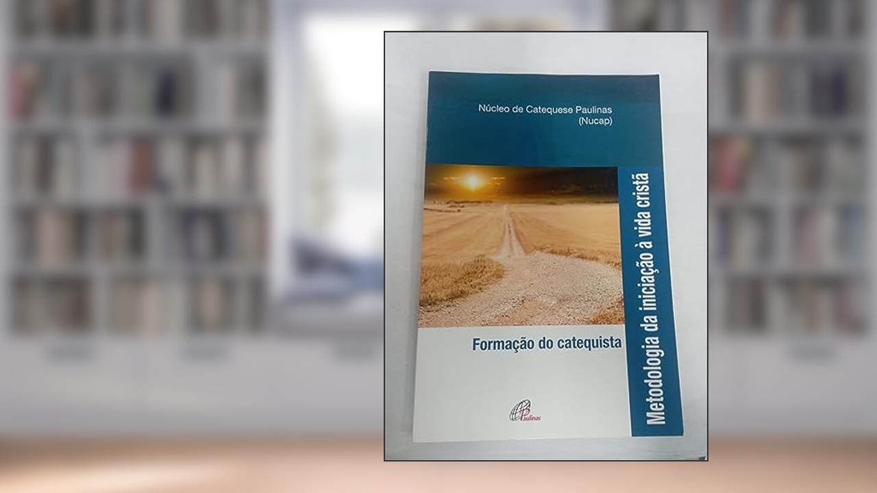 Capa de Metodologia da iniciação à vida cristã - Formação do catequista: Formação do catequista, do autor NUCAP - Núcleo de Catequese Paulinas