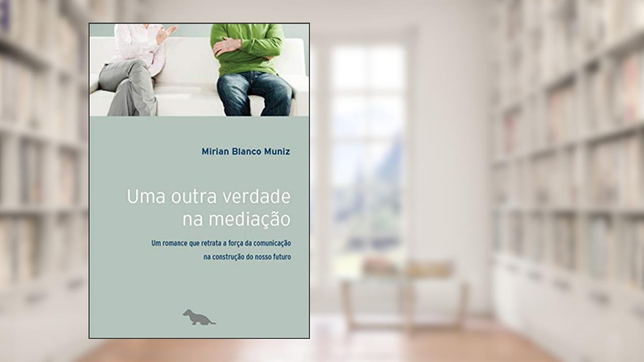 Capa de Uma outra verdade na mediação: Um romance que retrata a força da comunicação na construção do nosso futuro, do autor Mirian Blando Muniz