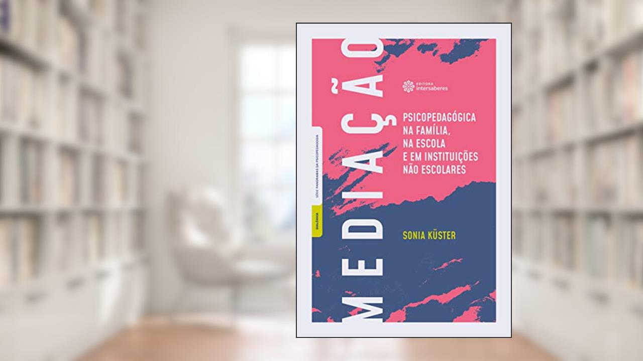 Capa de Mediação psicopedagógica na família, na escola e em instituições não escolares, do autor Sonia Maria Gomes de Sá Küster