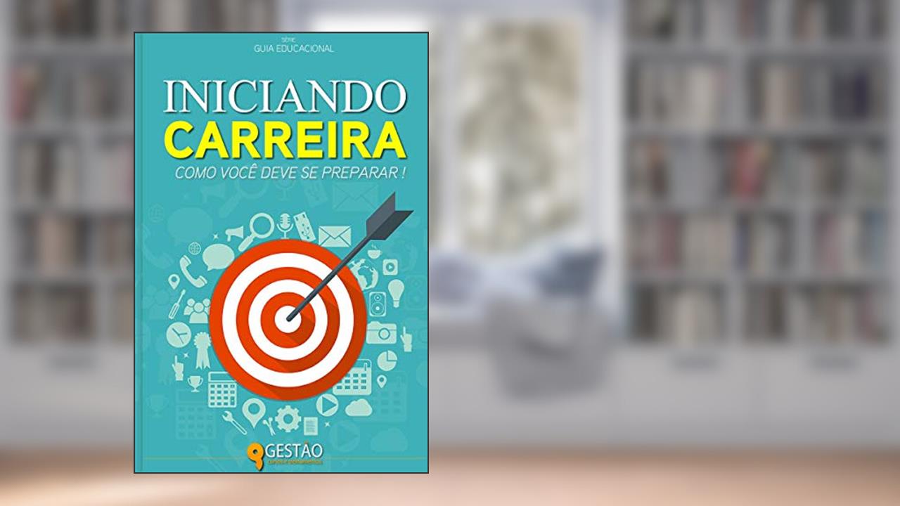 Capa de Iniciando Carreira: Como você deve se preparar para o mercado de trabalho. (Guia Educacional Livro 2), do autor Gestão Cursos e Treinamentos