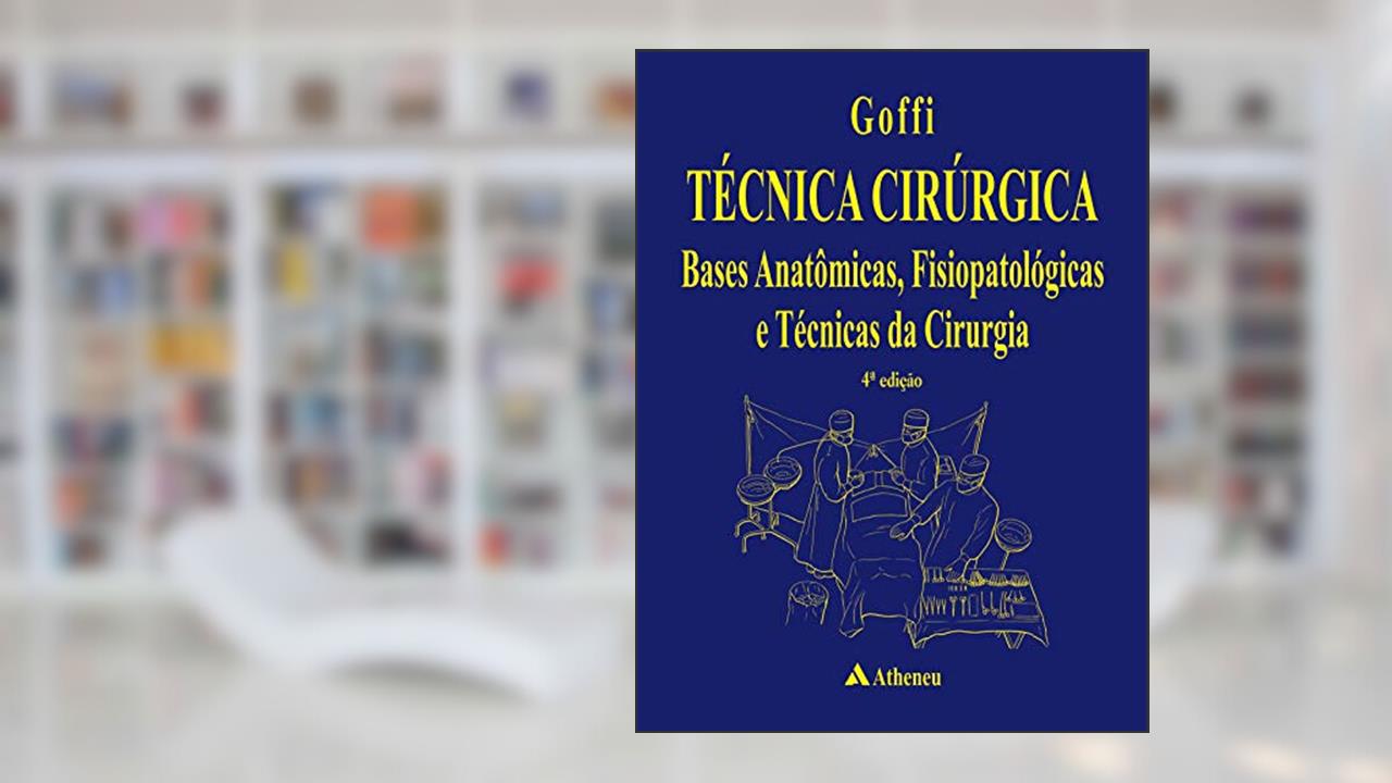 Capa de Técnica Cirúrgica - Bases Anatômicas Fisiopatológicas e Técnicas da Cirurgia, do autor F. Goffi